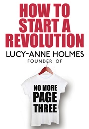 How to Start a Revolution (Lucy-Anne Holmes)
