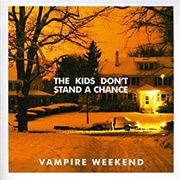 The Kids Don't Stand a Chance by Vampire Weekend