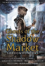 Ghosts of the Shadow Market (Cassandra Clare)