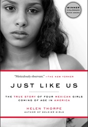 Just Like Us: The True Story of Four Mexican American Girls Coming of Age in America (Helen Thorpe)