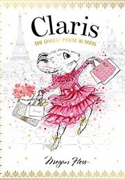 Claris: The Chicest Mouse in Paris (Megan Hess)