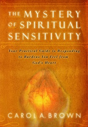 The Mystery of Spiritual Sensitivity (Carol A. Brown)