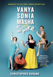 Vanya and Sonia and Masha and Spike (Christopher Durang)
