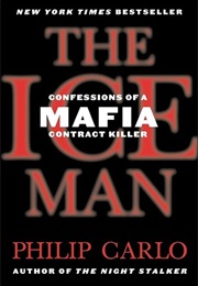The Ice Man: Confessions of a Mafia Contract Killer (Philip Carlo)