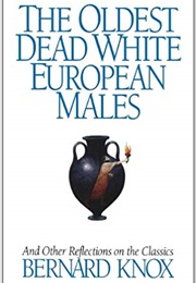 The Oldest Dead White European Males (Bernard Knox)