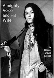 Almighty Voice and His Wife (Daniel David Moses)