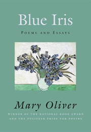 Blue Iris: Poems and Essays (Mary Oliver)