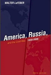 America, Russia, and the Cold War, 1945 - 2006 (Walter Lafeber)