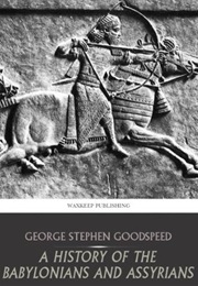 A History of the Babylonians and Assyrians (George Stephen Goodspeed)