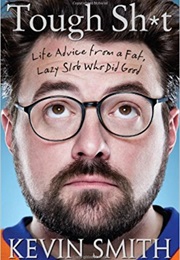 Tough Shit: Life Advice From a Lazy Slob Who Did Good (Kevin Smith)