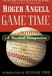 Game Time: A Baseball Companion (Roger Angell)