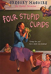 Four Stupid Cupids (Hamlet Chronicles) (Gregory Maguire)