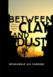 Between Clay and Dust (Musharraf Ali Farooqi)