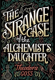 The Strange Case of the Alchemist&#39;s Daughter (Theodora Goss)