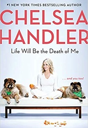 Life Will Be the Death of Me (Chelsea Handler)