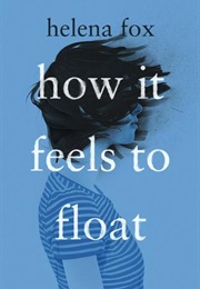 How It Feels to Float (Helena Fox)