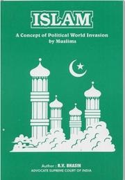 Islam – a Concept of Political World Invasion (R. V. Bhasin)