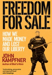 Freedom for Sale: How We Made Money and Lost Our Liberty (Jonathan Kampfner)