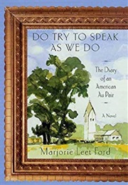 Do Try to Speak as We Do: The Diary of an American Au Pair (Marjorie Leet Ford)