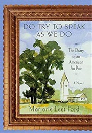 Do Try to Speak as We Do: The Diary of an American Au Pair (Marjorie Leet Ford)