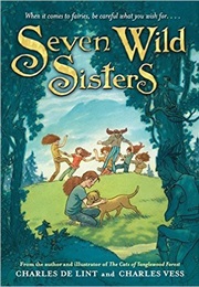 Seven Wild Sisters: A Modern Fairy Tale (Charles De Lint)