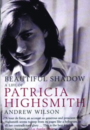 Beautiful Shadow: A Life of Patricia Highsmith (Andrew Wilson)