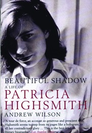 Beautiful Shadow: A Life of Patricia Highsmith (Andrew Wilson)