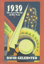 1939: The Lost World of the Fair (David Gelernter)