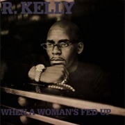 When a Woman's Fed Up - R. Kelly