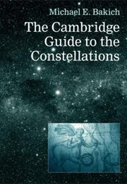 The Cambridge Guide to the Constellations (Michael E. Bakich)
