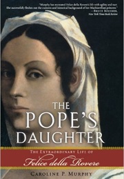 The Pope&#39;s Daughter: The Extraordinary Life of Felice Della Rovere (Caroline Murphy)