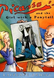 Picasso and the Girl With a Ponytail (Laurence Anholt)