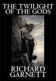 The Twilight of the Gods and Other Tales (Richard Garnett)