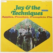 Apples, Peaches, Pumpkin Pie - Jay &amp; the Techniques