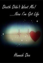 Death Didn't Want Me... Now I Have Life (Hannah Dee)