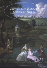 Life in the English Country House: A Social and Architectural History (Mark Girouard)