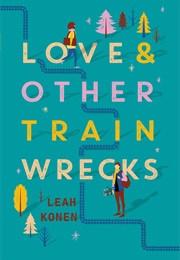 Love and Other Train Wrecks (Leah Konen)