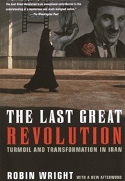 The Last Great Revolution: Turmoil and Transformation in Iran (Robin B. Wright)