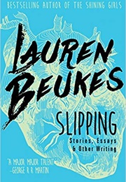 Slipping: Stories, Essays, & Other Writing (Lauren Beukes)