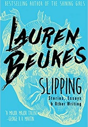 Slipping: Stories, Essays, &amp; Other Writing (Lauren Beukes)