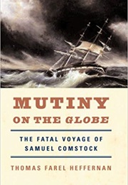 Mutiny on the Globe: The Fatal Voyage of Samuel Comstock (Thomas Farel Heffernan)