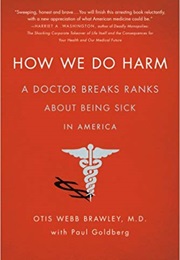How We Do Harm (Otis Webb Brawley MD)