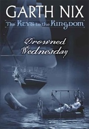 The Keys to the Kingdom: Drowned Wednesday (Garth Nix)