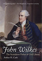 John Wilkes: The Scandalous Father of Civil Liberty (Arthur H. Cash)