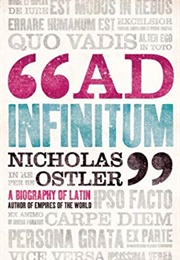 Ad Infinitum: A Biography of Latin (Nicholas Ostler)
