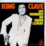 Los Hombres No Deben Llorar – King Clave (1974)