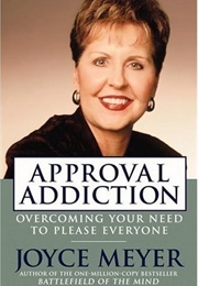 Approval Addiction: Overcoming Your Need to Please Everyone (Joyce Meyer)
