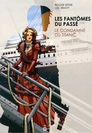 Les Fantômes Du Passé, Tome 1 : Le Condamné Du Titanic (Roger Seiter)