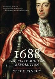 1688: The First Modern Revolution (Steven Pincus)