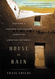 House of Rain: Tracking a Vanished Civilization Across the American Southwest (Craig Childs)